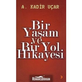 BIR YAŞAM VE BIR YOL HIKAYESI - A. KADIR UÇAR