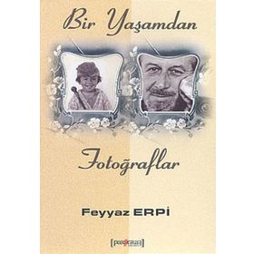 BIR YAŞAMDAN FOTOĞRAFLAR - FEYYAZ ERPI