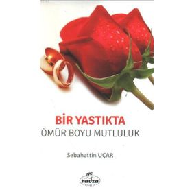 BIR YASTIKTA BIR ÖMÜR BOYU MUTLULUK - SABAHATTIN UÇAR