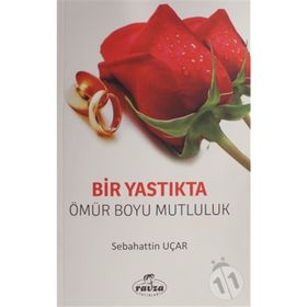 BIR YASTIKTA BIR ÖMÜR BOYU MUTLULUK - SABAHATTIN UÇAR