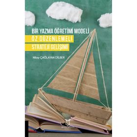 Bir Yazma Öğretimi Modeli Öz Düzenlemeli Strateji Gelişimi Nilay Çağlayan Dilber Akademisyen Kitabevi