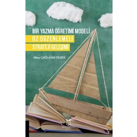 Bir Yazma Öğretimi Modeli Öz Düzenlemeli Strateji Gelişimi Nilay Çağlayan Dilber Akademisyen Kitabevi