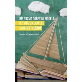 Bir Yazma Öğretimi Modeli Öz Düzenlemeli Strateji Gelişimi Nilay Çağlayan Dilber Akademisyen Kitabevi