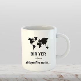 Bir Yer Bulalım Dünyadan Uzak Baskılı Kupa