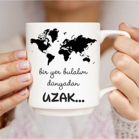 Bir Yer Bulalım Dünyadan Uzak Baskılı Kupa