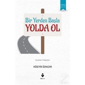 Bir Yerden Başla Yolda Ol - Hüseyin Özhazar
