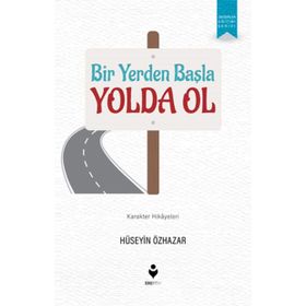 Bir Yerden Başla Yolda Ol - Hüseyin Özhazar