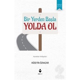 Bir Yerden Başla Yolda Ol - Hüseyin Özhazar