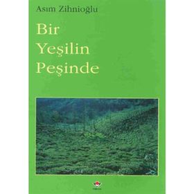 BIR YEŞİLİN PEŞİNDE - ASIM ZİHNİOĞLU