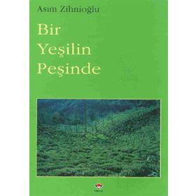BIR YEŞİLİN PEŞİNDE - ASIM ZİHNİOĞLU