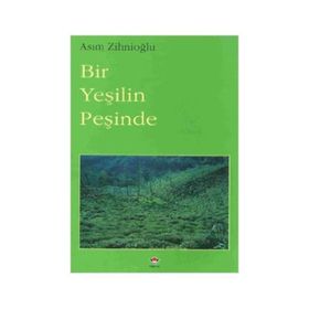 BIR YEŞİLİN PEŞİNDE - ASIM ZİHNİOĞLU