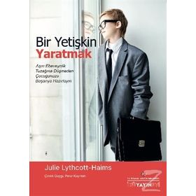 Bir Yetişkin Yaratmak - Julie Lythcott-Haims