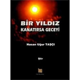 Bir Yıldız Kanatırsa Geceyi - Hasan Uğur Taşçı