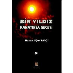 Bir Yıldız Kanatırsa Geceyi - Hasan Uğur Taşçı