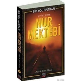 BIR YOL HARİTASI ( BIRINCI KITAP ) NUR MEKTEBI - ŞENER DILEK