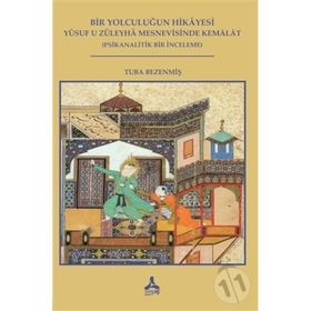 Bir Yolculuğun Hikayesi Yusuf u Züleyha Mesnevisinde Kemalat - Tuba Bezenmiş - Sonçağ Yayınları
