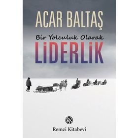 Bir Yolculuk Olarak Liderlik - Acar Baltaş
