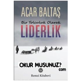 Bir Yolculuk Olarak Liderlik - Acar Baltaş