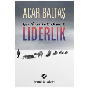Bir Yolculuk Olarak Liderlik - Acar Baltaş