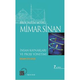 BIR YÖNETİM MODELI: MIMAR SINAN İNSAN KAYNAKLARI VE PROJE YÖNETİMI - İBRAHİM ZEYD GERÇİK