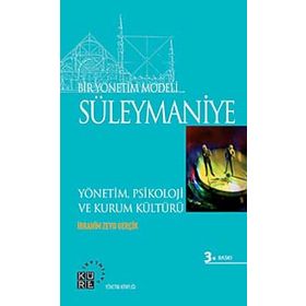 BIR YÖNETİM MODELI: SÜLEYMANİYE YÖNETİM, PSIKOLOJI VE KURUM KÜLTÜRÜ - İBRAHİM ZEYD GERÇİK
