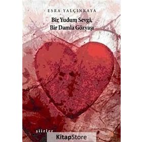 BİR YUDUM SEVGI, BIR DAMLA GÖZYAŞI - ESRA YALÇINKAYA