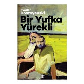 BIR YUFKA YÜREKLİ - FYODOR MİHAYLOVİÇ DOSTOYEVSKI