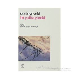 BIR YUFKA YÜREKLİ - FYODOR MİHAYLOVİÇ DOSTOYEVSKI