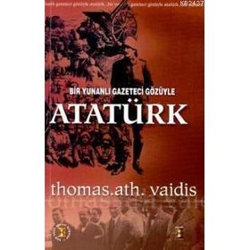 Bir Yunanlı Gazeteci Gözüyle Atatürk - Thomas Ath. Vaidis
