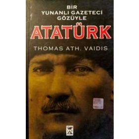 Bir Yunanlı Gazeteci Gözüyle Atatürk - Thomas Ath. Vaidis