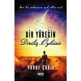 Bir Yüreğin Diriliş Öyküsü - Yusuf Çakıl