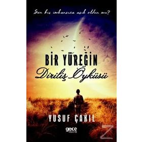 Bir Yüreğin Diriliş Öyküsü - Yusuf Çakıl