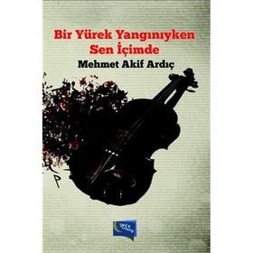 Bir Yürek Yangınıyken Sen İçimde - Mehmet Akif Ardıç
