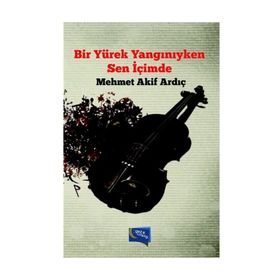 Bir Yürek Yangınıyken Sen İçimde - Mehmet Akif Ardıç