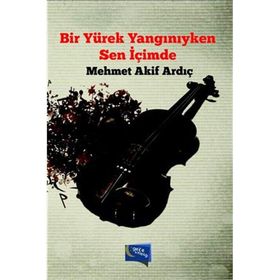 Bir Yürek Yangınıyken Sen İçimde - Mehmet Akif Ardıç