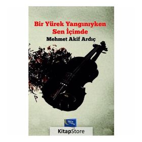 Bir Yürek Yangınıyken Sen İçimde - Mehmet Akif Ardıç