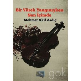 Bir Yürek Yangınıyken Sen İçimde - Mehmet Akif Ardıç