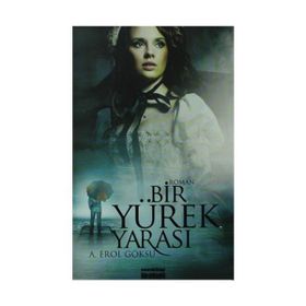 BIR YÜREK YARASI - A. EROL GÖKSU