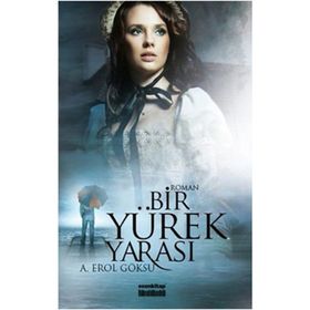 BIR YÜREK YARASI - A. EROL GÖKSU