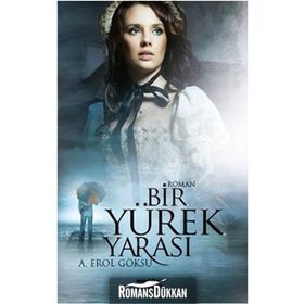 BIR YÜREK YARASI - A. EROL GÖKSU