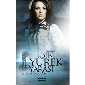 BIR YÜREK YARASI - A. EROL GÖKSU
