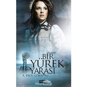 BIR YÜREK YARASI - A. EROL GÖKSU