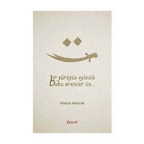 Bir Yürüyüş Eyledik Baba Erenler İle... - Hüseyin Albayrak
