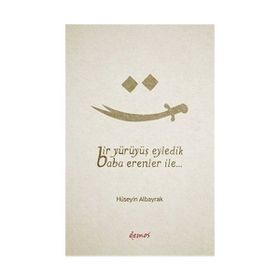 Bir Yürüyüş Eyledik Baba Erenler İle... - Hüseyin Albayrak