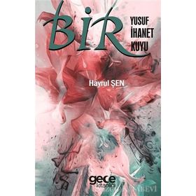 Bir Yusuf Bir İhanet Bir Kuyu - Hayrul Şen