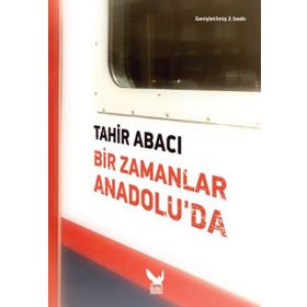 Bir Zamanlar Anadolu’da - Tahir Abacı