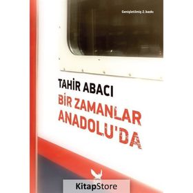 Bir Zamanlar Anadolu’da - Tahir Abacı