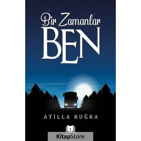 Bir Zamanlar Ben - Atilla Buğra