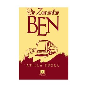 Bir Zamanlar Ben - Atilla Buğra
