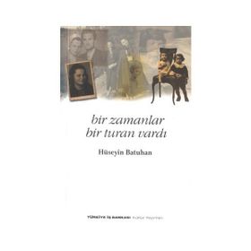 Bir Zamanlar Bir Turan Vardı - Hüseyin Batuhan